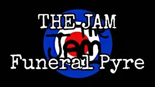 THE JAM - Funeral Pyre (Lyric Video)