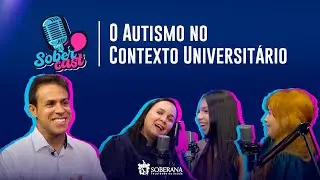 SOBERCAST SA&Uacute;DE: O AUTISMO NO CONTEXTO UNIVERSIT&Aacute;RIO - #EP07
