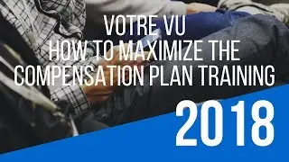 &ldquo;Votre Vu Compensation Plan&rdquo; Training &ndash; How To Maximize the Votre Vu Opportunity
