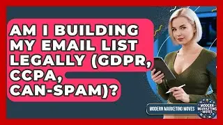 Am I Building My Email List Legally (GDPR, CCPA, CAN-SPAM)? - Modern Marketing Moves