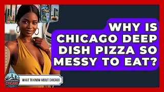 Why Is Chicago Deep Dish Pizza So Messy To Eat? - What To Know About Chicago