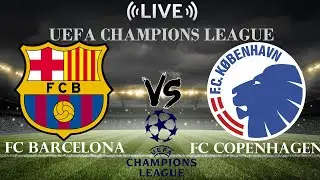🔴FC Barcelona vs FC Copenhagen | UEFA Champions League | Live Score