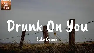 Drunk On You - Luke Bryan (Lyrics)