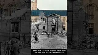 Then & Now  1916 2014   a French soldier walks in the ruins of Verdun after German bombing