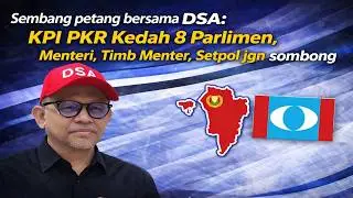 Sembang petang bersama DSA: KPI PKR Kedah 8 Parlimen, Menteri , TImb Menter, Setpol jgn sombong