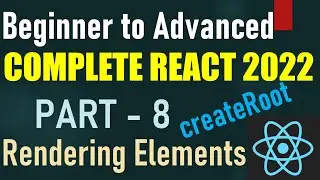Complete React Beginner to Advanced - 2022 Part - 8 Rendering Elements with createRoot and render