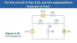 Example 4.5 | For the circuit in fig. 4.12 use the superposition theorem to find i | FEC 4th Edition