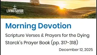 Morning Devotion- Scripture & Prayers for the Dying - Living Savior Lutheran Church, Eden Prairie MN
