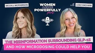 The Misinformation Surrounding GLP1s and How MicroDosing Could Help You with McCall McPherson