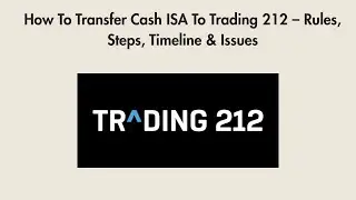 How To Transfer Cash ISA To Trading 212 &ndash; Rules, Steps, Timeline & Issues