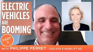 Part 2: Electric Cars & Future Mobility (Part 2) With fox e-mobility CEO Philippe Perret