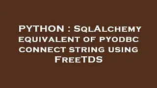 PYTHON : SqlAlchemy equivalent of pyodbc connect string using FreeTDS