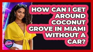 How Can I Get Around Coconut Grove In Miami Without A Car? - Everything About Miami