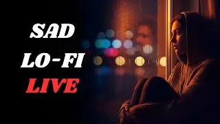 Late Night Sad Lo-Fi LIVE 🌧️ | Chill Music with Female Vocals