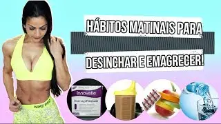 Hábitos matinais que farão você EMAGRECER e DESINCHAR mais rápido!