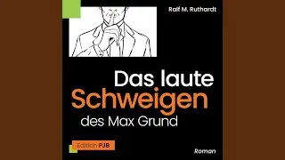 Kapitel 22 - Das laute Schweigen des Max Grund.2 & Kapitel 23 - Das laute Schweigen des Max...