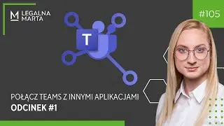 Połącz Teams z innymi aplikacjami - Odcinek #1