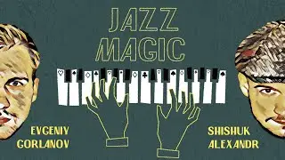JAZZ MAGIC by Alex Shishuk and Evgeniy Gorlanov