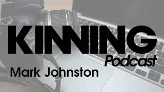 Kinning Podcast:004 Mark Johnston