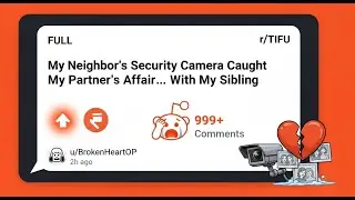 [FULL STORY] My Neighbor's Security Camera Caught My Partner's Secret Affair... With My Sibling