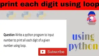 how to print each digit of given number in pythOn using for loop