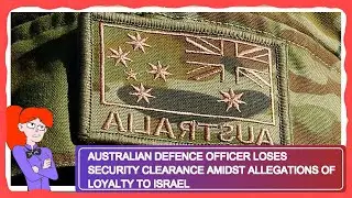Australian Defence Officer Loses Security Clearance Amidst Allegations of Loyalty to Israel