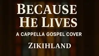 Because He Lives | A Cappella Cover