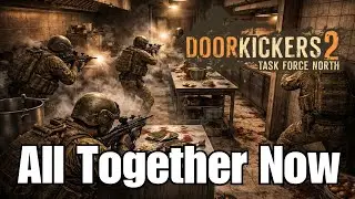 Door Kickers 2: Task Force North - All Together Now