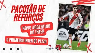 🚨PACOT&Atilde;O DE REFOR&Ccedil;OS | NOVO ARGENTINO DO INTER | O PRIMEIRO INTER DE PEZZO