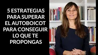 Cómo superar el autoboicot para conseguir lo que te propongas