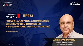 Digital Mandate Episode 32 | Ft.  Abhijit Chakravarty, Executive Vice President, Kotak Mahindra Bank