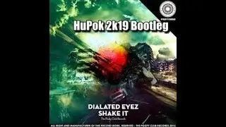 Dialated Eyez - Shake It (Hupok 2k19 Bootleg)