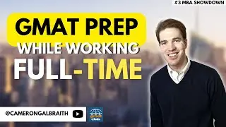4 Tips to Study for the GMAT While Working Full-Time | MBA Showdown #3 | @Galbra1th