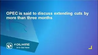OPEC is said to discuss extending cuts by more than three months