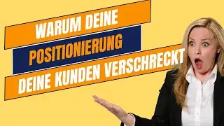 Warum deine Positionierung deine Kunden verschreckt