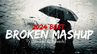2024 Best Broken Mashup | (Slowed & Reverb) | Prosen Official Music | Bollywood Lofi | #brokenmashup