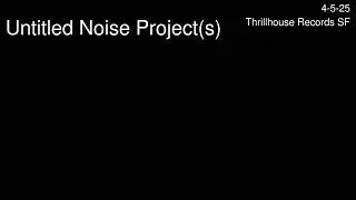 Untitled Noise Project(s) - Thrillhouse. San Francisco. Apr. 5 2025