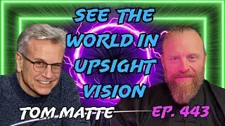 From NDE to Exposing the Matrix, Revealing the 5D with UpSight Vision | Tom Matte