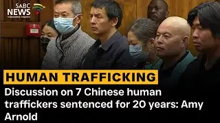 Discussion on 7 Chinese human traffickers sentenced for 20 years: Amy Arnold