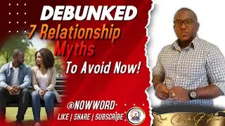 DEBUNKED - 7 RELATIONSHIP MYTHS YOU SHOULD AVOID NOW (2024)
