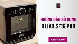 Hướng dẫn sử dụng chi tiết nồi chiên hơi nước Olivo SF16 Pro. Trên phiên bản mới 8/2025
