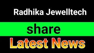 Radhika Jewelltech share latest news