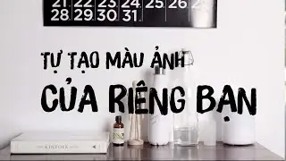 Tạo m&agrave;u ảnh CỦA RI&Ecirc;NG BẠN | #mvcthinh