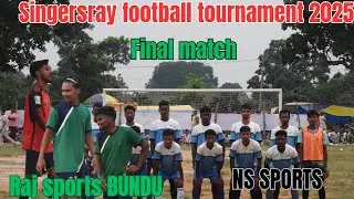 Final match|| raj sports BUNDU 🆚 NS SPORTS|| singersray football tournament 2025
