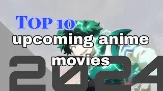 Top 10 Upcoming Anime Movies in 2024 by Visual Boy @visualboy.1