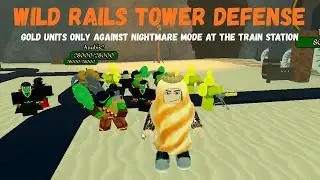 Wild Rails Tower Defense Gold Units Only Against Nightmare Mode At The Train Station