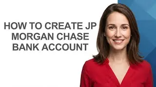 How to Create Jp Morgan Chase Bank Account - AshleyHowTo