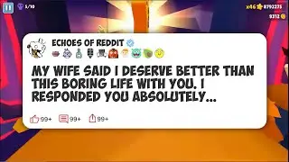 My Wife Said I Deserve Better Than This Boring Life With You. I Responded You Absolutely #reddit 
