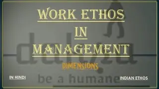 Dimensions - Work Ethos in Management - HINDI (INDIAN ETHOS)  #beahumane