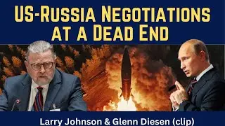 Larry Johnson (clip): US-Russia Negotiations at a Dead End